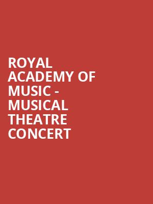 Royal Academy of Music - Musical Theatre Concert at Shaw Theatre